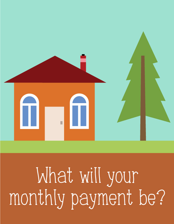 what will your monthly payment be?