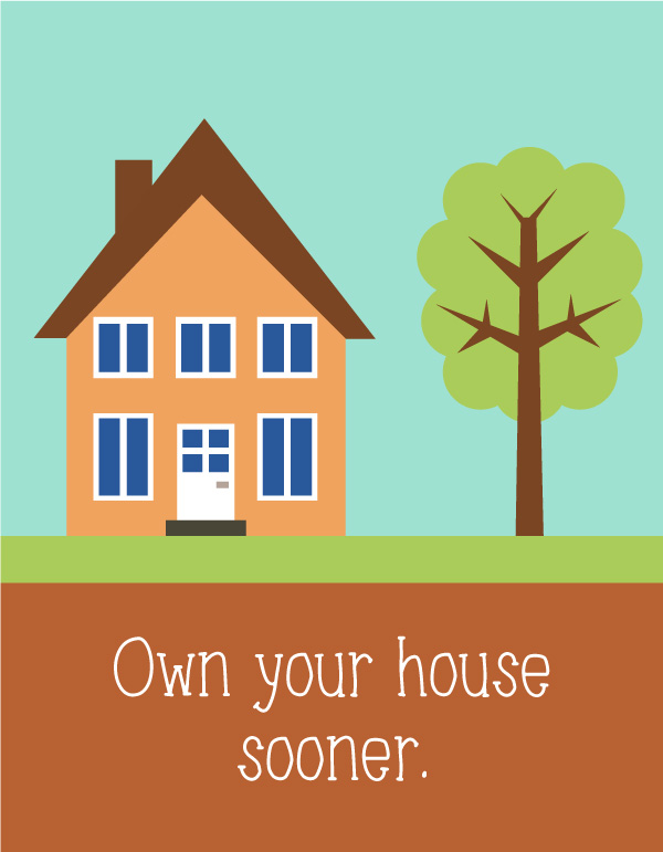 own your house sooner.