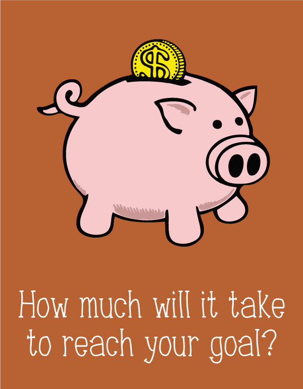 how much will it take to reach your goal?